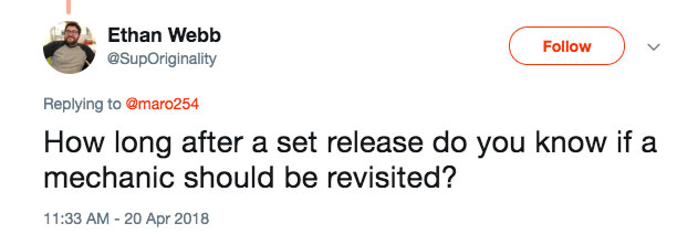 Q: How long after a set release do you know if a mechanic should be revisited?