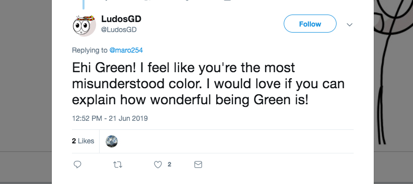  Q: Ehi Green! I feel like you're the most misunderstood color. I would love if you can explain how wonderful being Green is!