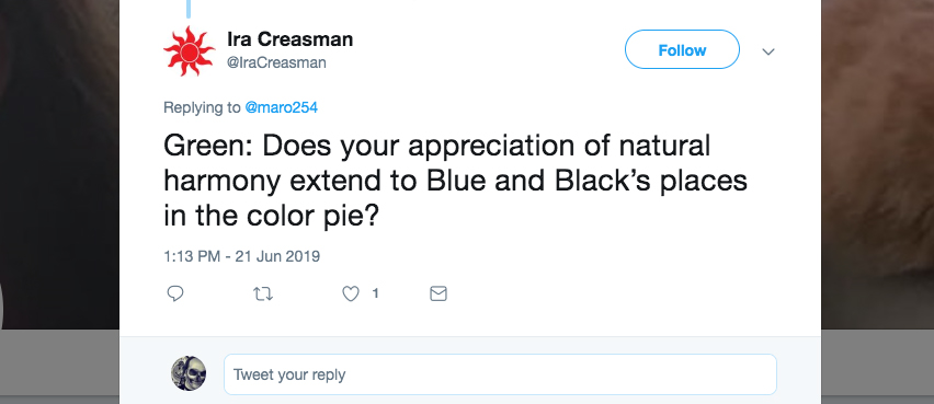 Q: Green: Does your appreciation of natural harmony extend to Blue and Black's places in the color pie?