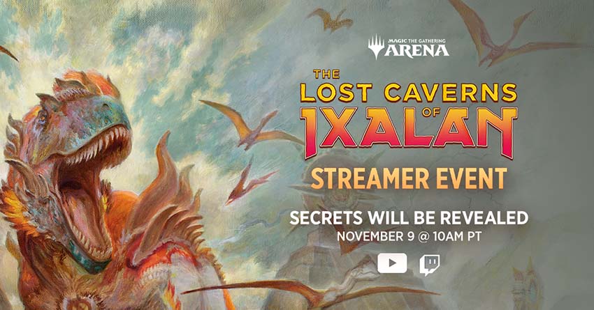 The Lost Caverns of Ixalan Streamer Event, November 9 at 9 a.m. PT