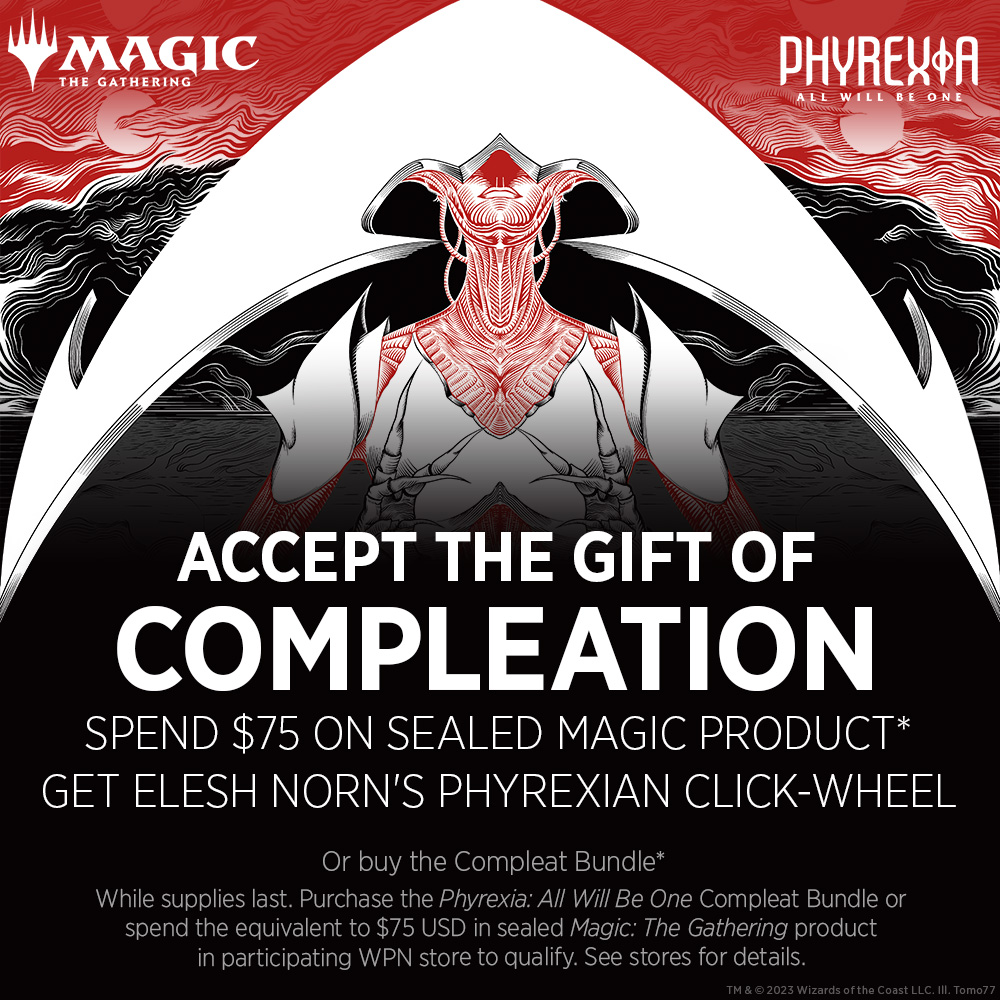 Promotion, spend $75 at your WPN local game store on Magic: The Gathering sealed product for a Phyrexian Click-wheel gift, while supplies last