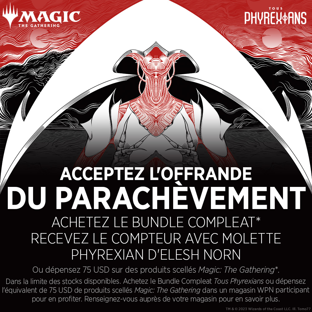 Promotion, dépensez 75 USD dans votre magasin de jeux local WPN sur des produits scellés Magic : The Gathering pour recevoir un compteur phyrexian avec molette en cadeau, dans la limite des stocks disponibles.