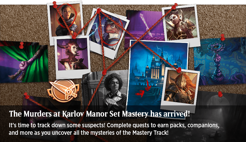 A corkboard with red pins holding pictures of suspects, and red yarn connecting them, with the text, The Murders at Karlov Manor Set Mastery has arrived! Complete quests to earn packs, companions, and more as you uncover all the mysteries of the Mastery Track!