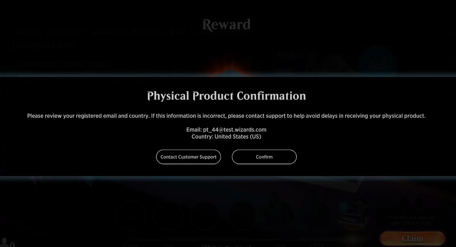 Screenshot of an example confirmation popup displaying Physical Product Confirmation, Please review your registered email and country. If this information is incorrect, please contact support to help avoid delays in receiving your physical product. An example email address and country are displayed.