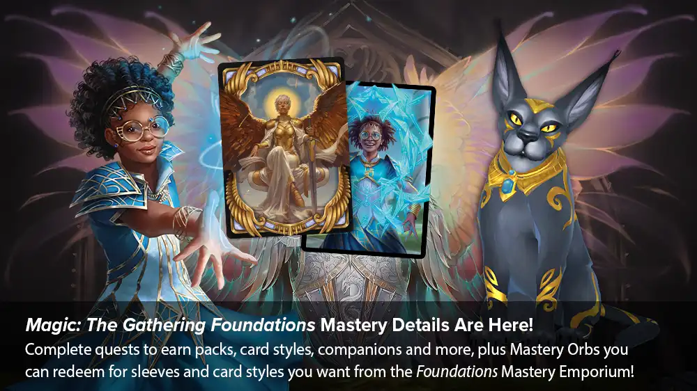 Zimone casting a spell with Zimone and the exquisite Foundations sleeves in the center and an aether tiger companion with the text Magic: The Gathering Foundations Mastery Details Are Here! Complete quests to earn packs, card styles, companions and more, plus Mastery Orb you can redeem for sleeves and card styles you want from the Foundations Mastery Emporium!